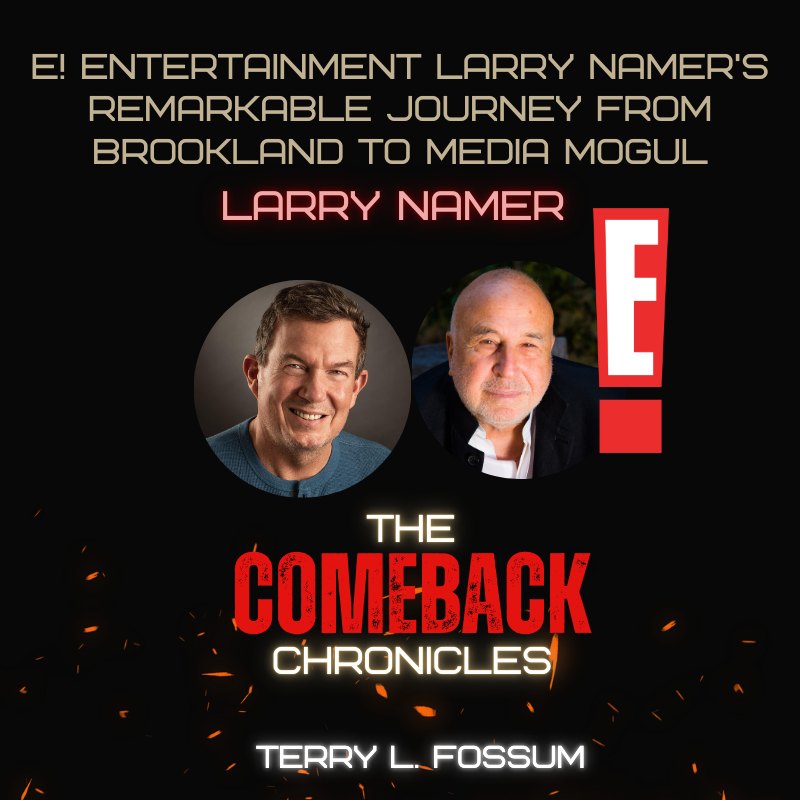 The Comeback Chronicles podcast episode art with Terry L. Fossum and E! Entertainment co-founder Larry Namer